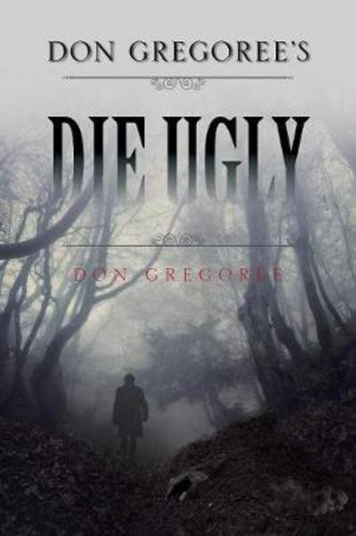Cover for Don Gregoree · Don Gregoree's Die Ugly (Paperback Book) (2017)