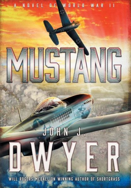 Cover for John J Dwyer · Mustang: A Novel of World War II (Hardcover Book) (2019)