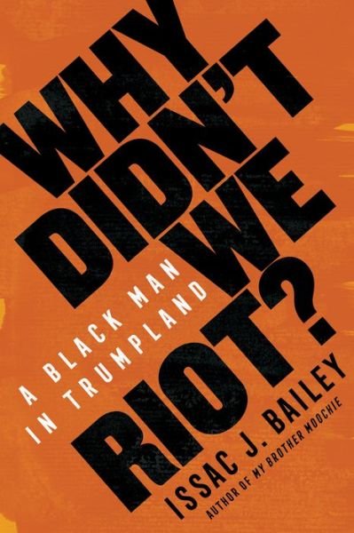 Cover for Issac J. Bailey · Why Didn't We Riot?: A Black Man in Trumpland (Gebundenes Buch) (2020)