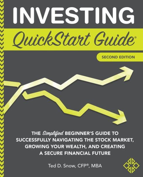 Cover for Snow, CFP, MBA, Ted · Investing QuickStart Guide: The Simplified Beginner's Guide to Successfully Navigating the Stock Market, Growing Your Wealth &amp; Creating a Secure Financial Future - QuickStart Guides (Paperback Book) (2022)