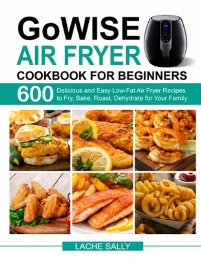 Cover for Lache Sally · GoWISE Air Fryer Cookbook for Beginners (Paperback Book) (2020)