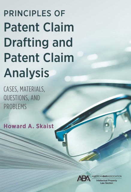 Cover for Howard Skaist · Principles of Patent Claim Drafting and Patent Claim Analysis: Cases, Material, Questions, and Problems (Paperback Book) (2025)