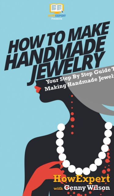Cover for Howexpert · How To Make Handmade Jewelry (Hardcover Book) (2020)