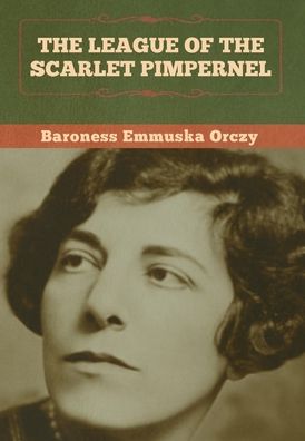 Cover for Baroness Emmu Orczy · The League of the Scarlet Pimpernel (Hardcover Book) (2020)