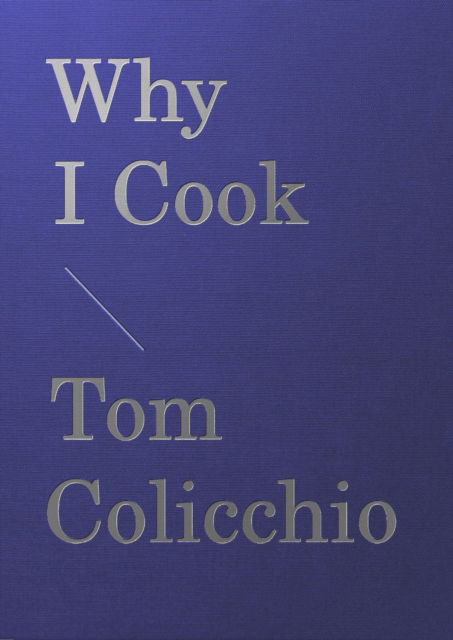 Tom Colicchio · Why I Cook (Hardcover Book) (2024)