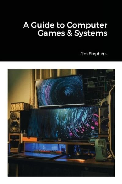 Cover for Jim Stephens · A Guide to Computer Games &amp; Systems (Paperback Bog) (2021)