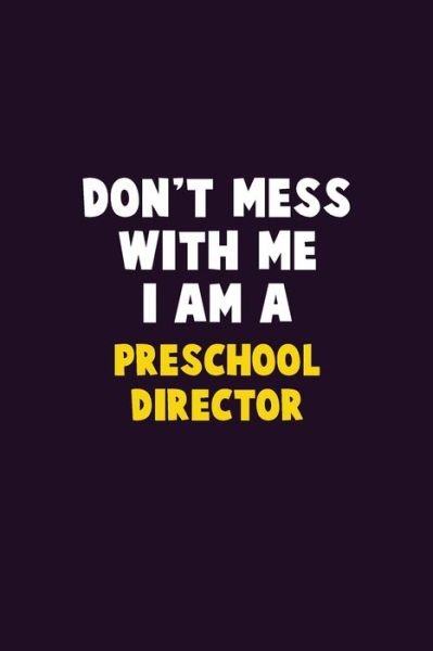 Don't Mess With Me, I Am A Preschool Director - Emma Loren - Bøger - Independently Published - 9781656603289 - 6. januar 2020