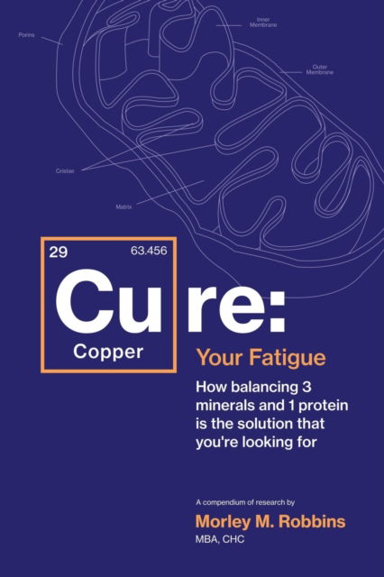 Cu-RE Your Fatigue: The Root Cause and How To Fix It On Your Own - Morley Robbins - Books - Gatekeeper Press - 9781662910289 - October 13, 2021