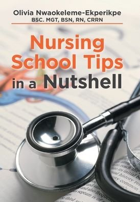 Cover for Nwaokeleme-Ekperikpe Bsc Mgt Bsn Rn Crr · Nursing School Tips in a Nutshell (Innbunden bok) (2021)