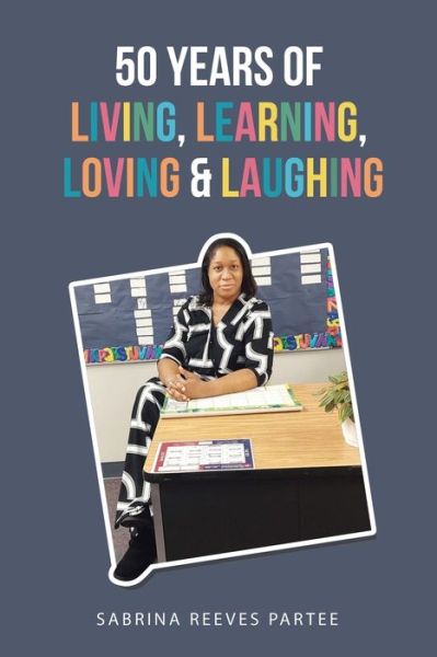 Cover for Sabrina Reeves Partee · 50 Years of Living, Learning, Loving and Laughing (Book) (2022)