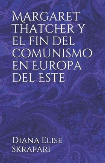 Cover for Diana Elise Skrapari · Margaret Thatcher y el fin del comunismo en Europa del Este (Paperback Bog) (2019)