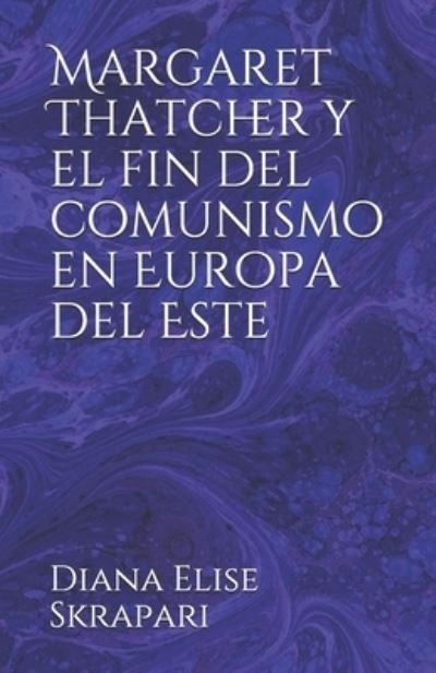 Cover for Diana Elise Skrapari · Margaret Thatcher y el fin del comunismo en Europa del Este (Paperback Book) (2019)
