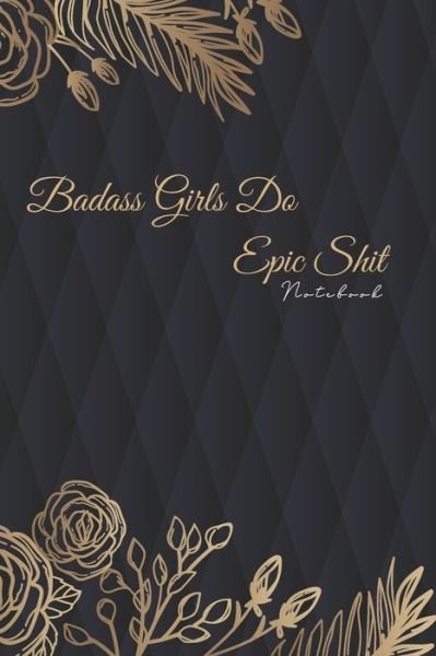 Badass Girls Do Epic Sh*t - Fsdesign Pro - Boeken - Independently Published - 9781679767289 - 23 december 2019