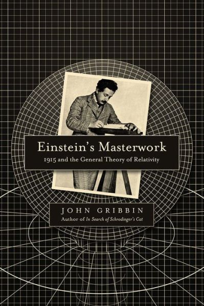 Cover for John Gribbin · Einstein's Masterwork: 1915 and the General Theory of Relativity (Paperback Book) (2017)