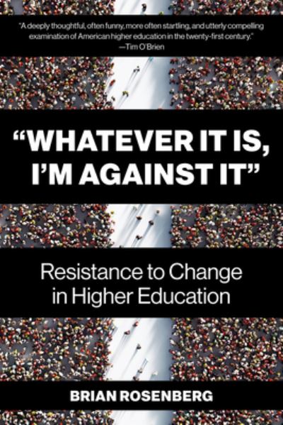 Cover for Brian Rosenberg · Whatever It Is, I'm Against It: Resistance to Change in Higher Education (Pocketbok) (2023)