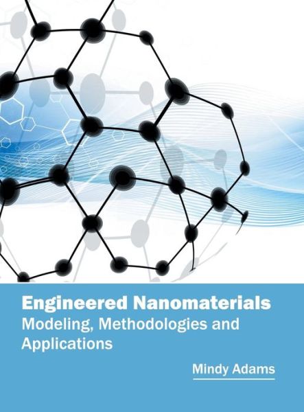 Cover for Mindy Adams · Engineered Nanomaterials: Modeling, Methodologies and Applications (Hardcover Book) (2016)