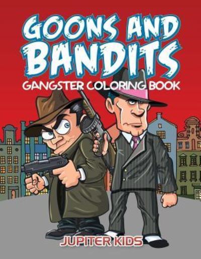 Cover for Jupiter Kids · Goons And Bandits: Gangster Coloring Book (Paperback Book) (2016)