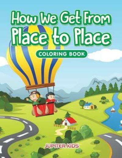 Cover for Jupiter Kids · How We Get From Place to Place Coloring Book (Paperback Book) (2016)