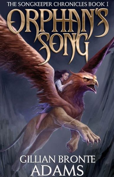 Orphan's Song: Volume 1 - Songkeeper Chronicles - Gillian Bronte Adams - Books - OASIS FAMILY MEDIA, LLC. - 9781683700289 - October 14, 2016