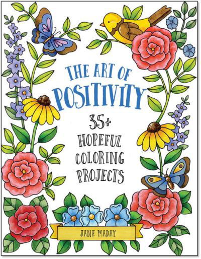 Cover for Jane Maday · The Art of Positivity: 35+ Hopeful Coloring Projects (Paperback Book) (2021)