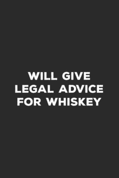 Cover for Lawyer Life Notebooks · Will Give Legal Advice For Whiskey (Paperback Book) (2019)