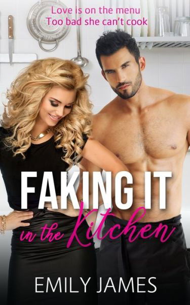 Cover for Emily James · Faking It in the Kitchen: A bully boss romantic comedy - Faking It (Pocketbok) (2019)