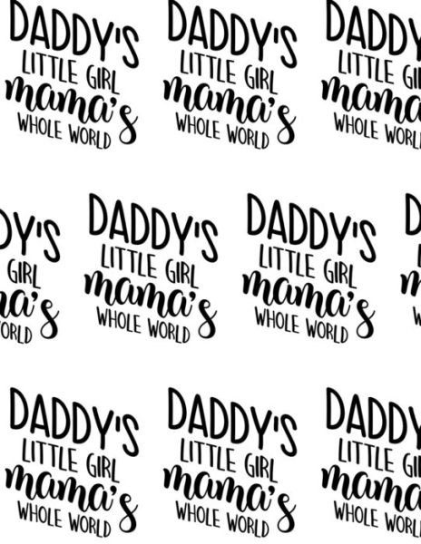 Cover for Sheba Blake · Daddy's Little Girl, Mama's Whole World Composition Notebook - Large Ruled Notebook - 8.5x11 Lined Notebook (Softcover Journal / Notebook / Diary) (Pocketbok) (2020)