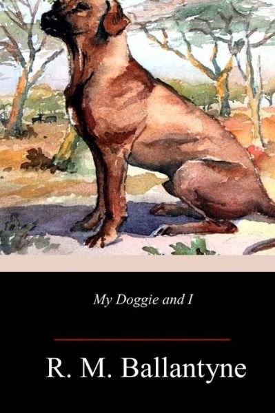 Robert Michael Ballantyne · My Doggie and I (Taschenbuch) (2018)