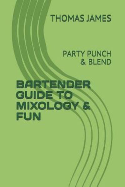 Cover for Thomas James · Bartender Guide to Mixology &amp; Fun (Paperback Book) (2018)