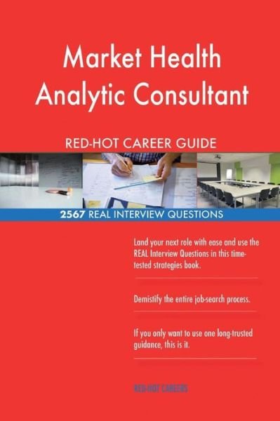 Market Health Analytic Consultant Red-Hot Career; 2567 Real Interview Questions - Red-Hot Careers - Kirjat - Createspace Independent Publishing Platf - 9781721547289 - keskiviikko 20. kesäkuuta 2018