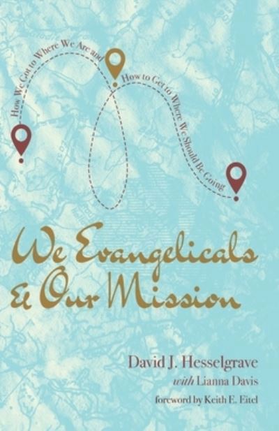 Cover for David J Hesselgrave · We Evangelicals and Our Mission: How We Got to Where We Are and How to Get to Where We Should Be Going (Paperback Book) (2020)