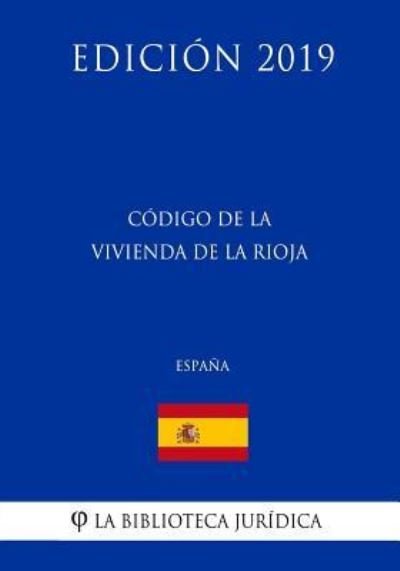 Cover for La Biblioteca Juridica · Codigo de la Vivienda de La Rioja (Espana) (Edicion 2019) (Taschenbuch) (2018)