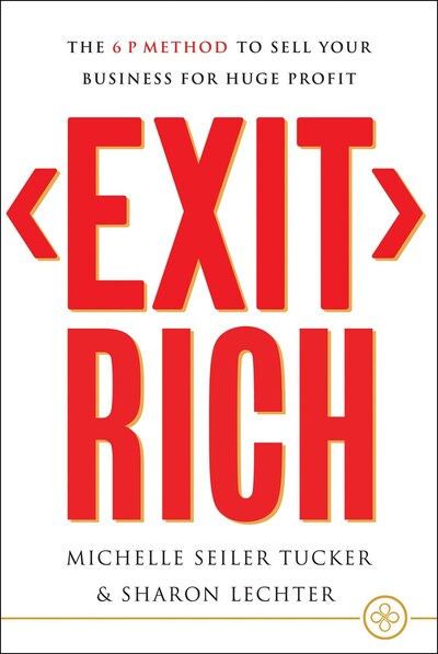 Cover for Michelle Seiler Tucker · Exit Rich: The 6 P Method to Sell Your Business for Huge Profit (Hardcover Book) (2021)