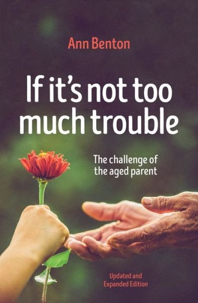 Cover for Ann Benton · If It's Not Too Much Trouble - 2nd Ed.: The Challenge of the Aged Parent (Paperback Book) [Revised edition] (2016)