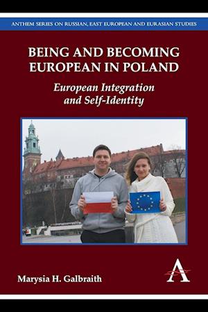 Cover for Marysia H. Galbraith · Being and Becoming European in Poland: European Integration and Self-Identity - Anthem Series on Russian, East European and Eurasian Studies (Paperback Book) (2015)