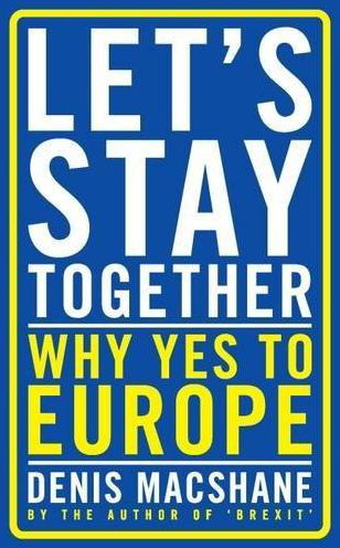 Let's Stay Together: Why Yes to Europe - Denis MacShane - Książki - Bloomsbury Publishing PLC - 9781784537289 - 28 kwietnia 2016