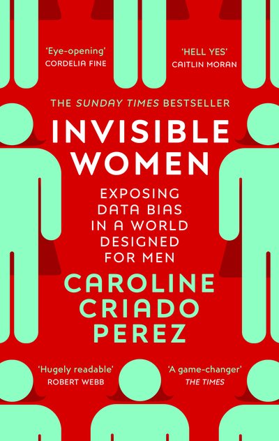 Cover for Caroline Criado Perez · Invisible Women: the Sunday Times number one bestseller exposing the gender bias women face every day (Paperback Bog) (2020)