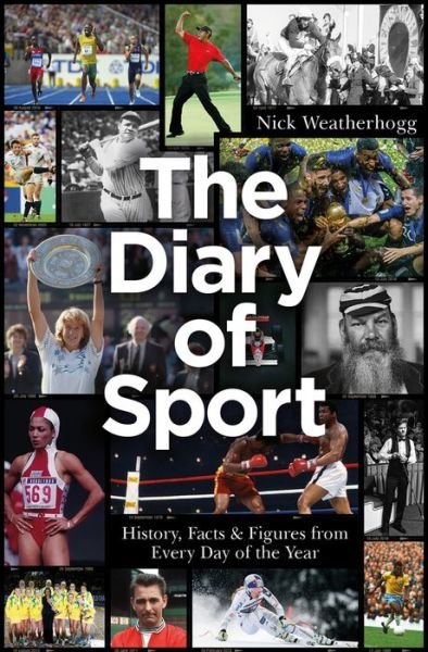 Cover for Nick Weatherhogg · The Diary of Sport: History, Facts &amp; Figures from Every Day of the Year (Inbunden Bok) (2020)