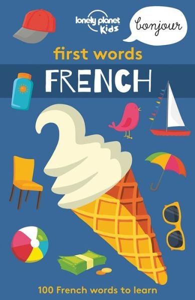 First Words - French - Lonely Planet Kids - Kirjat - Lonely Planet - 9781786575289 - tiistai 21. maaliskuuta 2017