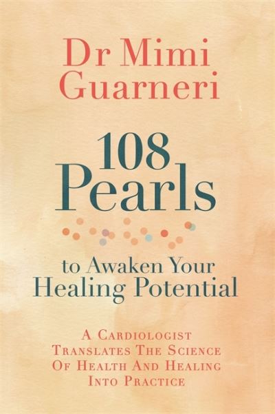 Cover for Mimi Guarneri · 108 Pearls to Awaken Your Healing Potential: A Cardiologist Translates the Science of Health and Healing into Practice (Paperback Book) (2022)