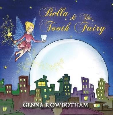 Cover for Genna Rowbotham · Bella &amp; The Tooth Fairy (Pocketbok) (2018)