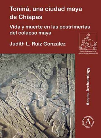 Cover for Judith L. Ruiz Gonzalez · Tonina, una ciudad maya de Chiapas: Vida y muerte en las postrimerias del colapso maya - Paris Monographs in American Archaeology (Paperback Book) (2021)