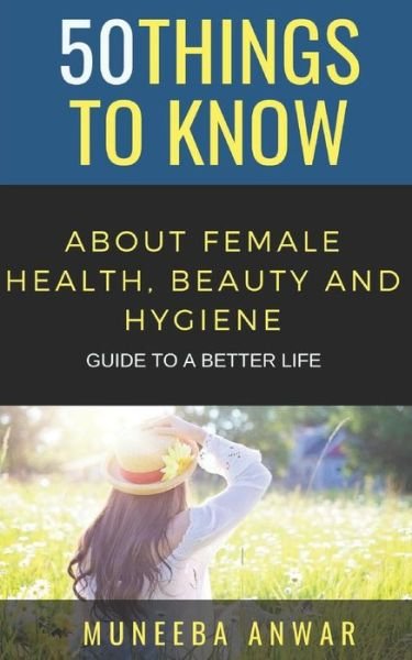 Cover for 50 Things To Know · 50 Things to Know about Female Health, Beauty and Hygiene (Paperback Book) (2018)