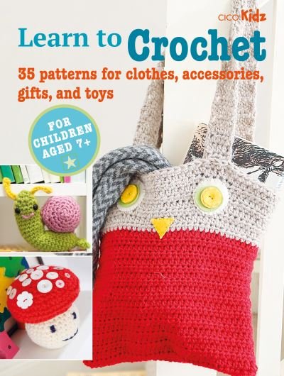 Cover for CICO Books · Children's Learn to Crochet Book: 35 Patterns for Clothes, Accessories, Gifts and Toys - Learn to Craft (Paperback Book) [UK edition] (2022)