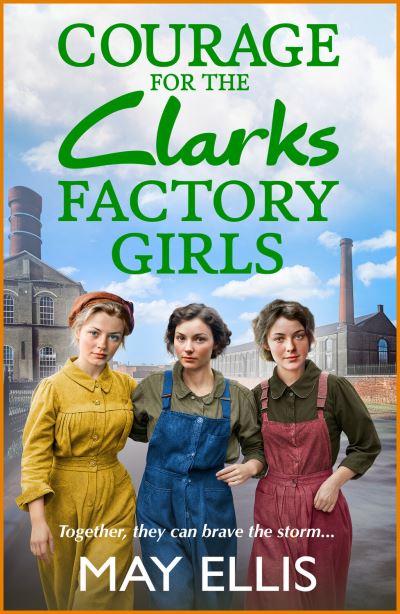 Cover for May Ellis · Courage for the Clarks Factory Girls: A BRAND NEW instalment in May Ellis' heartfelt wartime saga series for 2024 - The Clarks Factory Girls (Inbunden Bok) (2024)