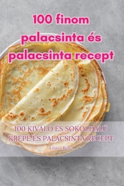 100 finom palacsinta es palacsinta recept - Liliana Barta - Books - Aurosory ltd - 9781835512289 - August 7, 2023