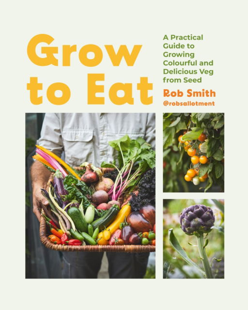 Cover for Rob Smith · Grow to Eat: Growing Colourful And Tasty Vegetables From Seed (Hardcover Book) (2024)