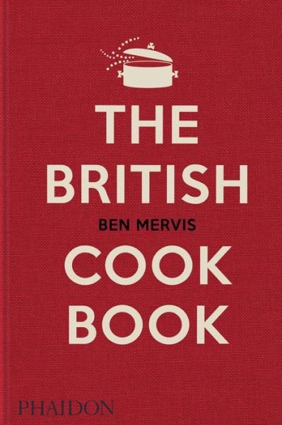 Cover for Ben Mervis · The British Cookbook: authentic home cooking recipes from England, Wales, Scotland, and Northern Ireland (Gebundenes Buch) (2022)