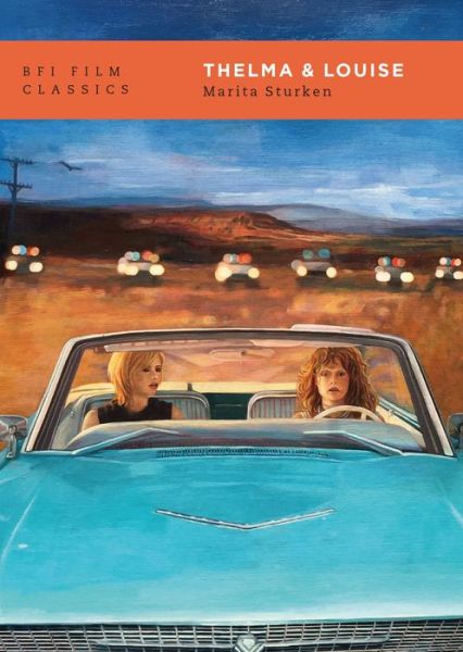 Cover for Sturken, Marita (New York University, USA) · Thelma &amp; Louise - BFI Film Classics (Paperback Book) (2020)