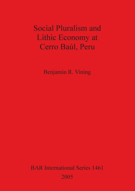 Cover for Benjamin R. Vining · Social Pluralism and Lithic Economy at Cerro Baul, Peru (Bar International) (Hardcover Book) (2005)